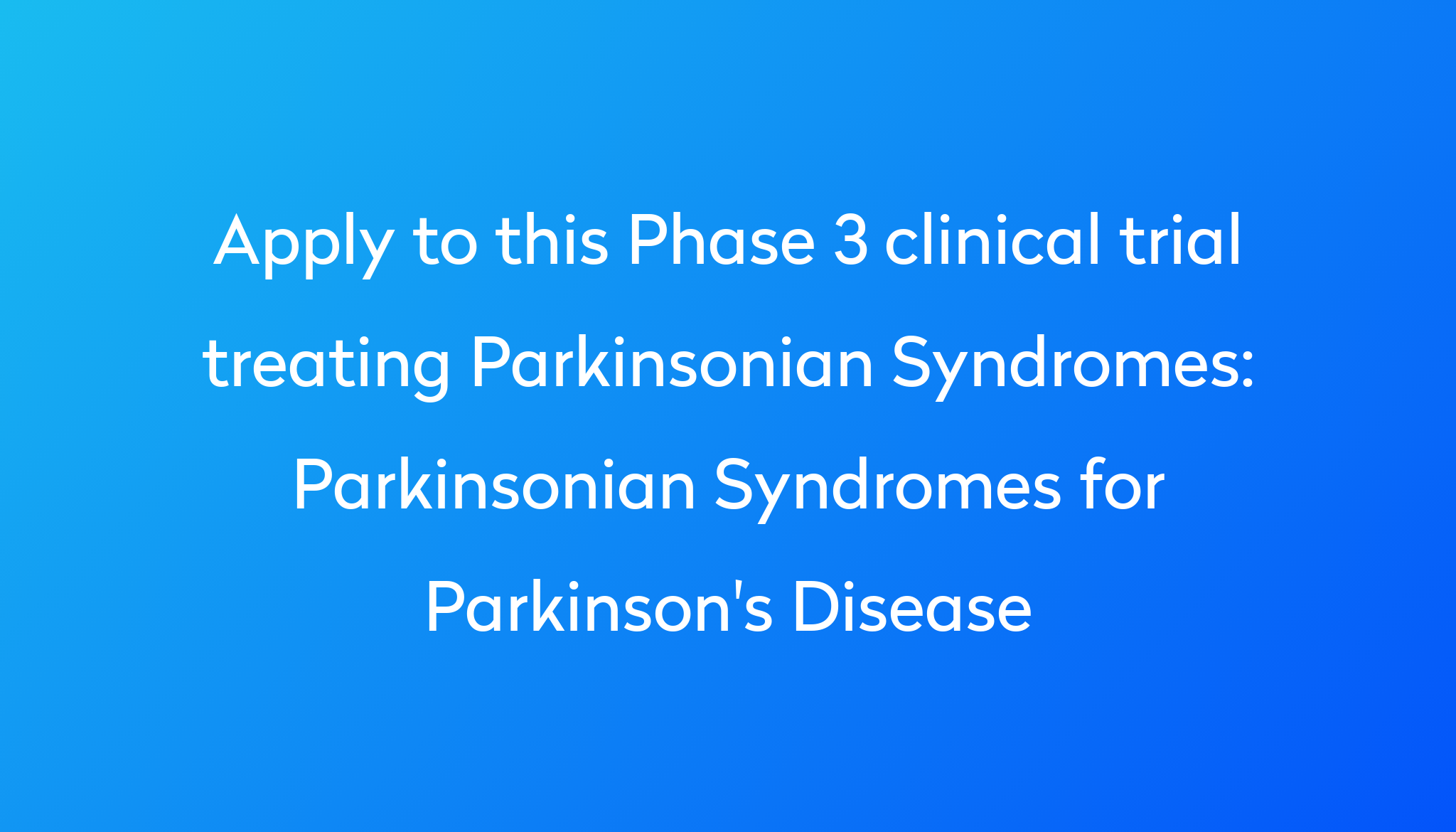 Apply To This Phase 3 Clinical Trial Treating Parkinsonian Syndromes %0A%0AParkinsonian Syndromes For Parkinson's Disease ?md=1
